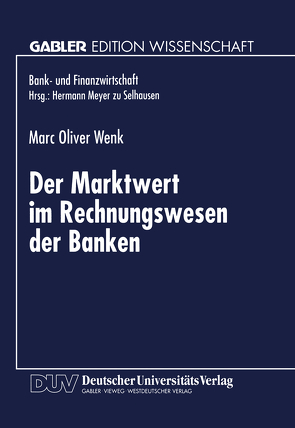 Der Marktwert im Rechnungswesen der Banken von Wenk,  Marc Oliver