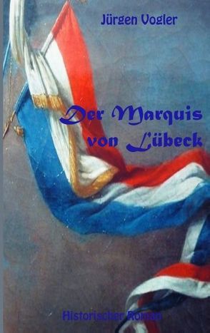 Der Marquis von Lübeck von Vogler,  Jürgen