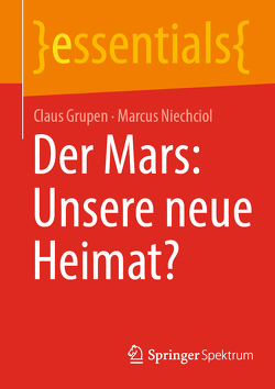 Der Mars: Unsere neue Heimat? von Grupen,  Claus, Niechciol,  Marcus