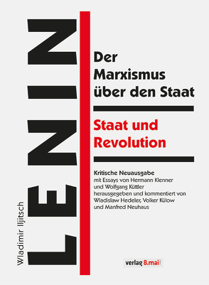 Der Marxismus über den Staat / Staat und Revolution von Hedeler,  Dr. Wladislaw, Hedeler,  Wladislaw, Klenner,  Hermann, Külow,  Dr. Volker, Külow,  Volker, Küttler,  Wolfgang, Lenin,  Wladimir Iljitsch, Neuhaus,  Manfred, Neuhaus,  Prof. Dr. Manfred