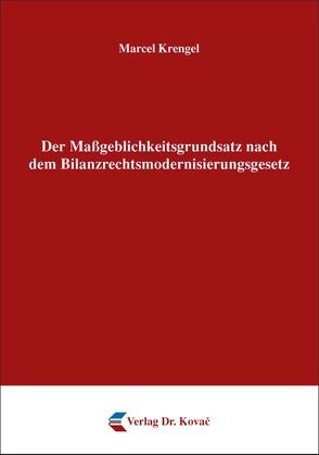 Der Maßgeblichkeitsgrundsatz nach dem Bilanzrechtsmodernisierungsgesetz von Krengel,  Marcel