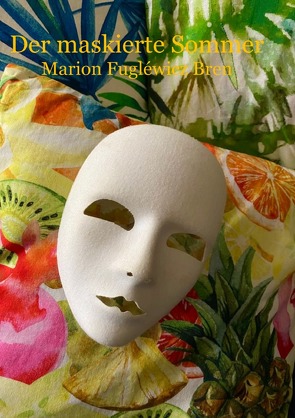 Der maskierte Sommer von Fuglewicz-Bren,  Marion