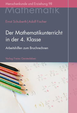 Der Mathematikunterricht in der 4. Klasse von Fischer,  Adolf, Schuberth,  Ernst