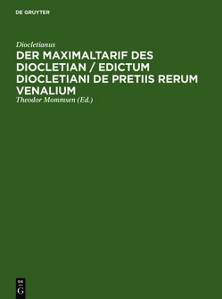 Der Maximaltarif des Diocletian / Edictum Diocletiani de pretiis rerum venalium von Blümner,  Hugo, Diocletianus, Mommsen,  Theodor