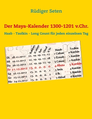 Der Maya-Kalender 1300-1201 v.Chr. von Seten,  Rüdiger