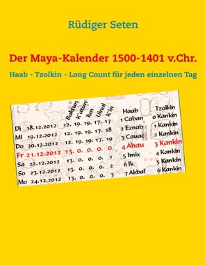 Der Maya-Kalender 1500-1401 v.Chr. von Seten,  Rüdiger