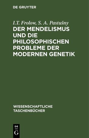 Der Mendelismus und die philosophischen Probleme der modernen Genetik von Frolow,  I.T., Pastušny,  S. A.