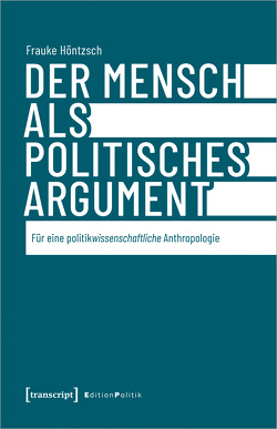 Der Mensch als politisches Argument von Höntzsch,  Frauke