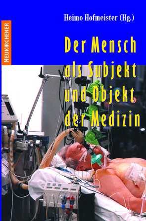 Der Mensch als Subjekt und Objekt der Medizin von Hofmeister,  Heimo, Verres,  Rolf