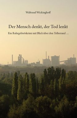 Der Mensch denkt, der Tod lenkt von Wickinghoff,  Waltraud