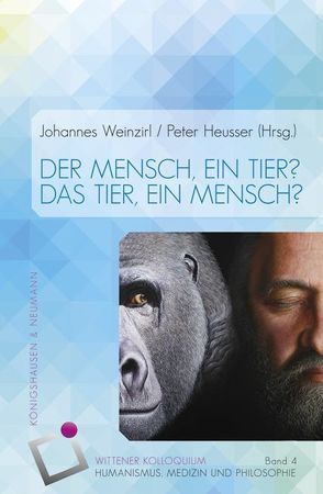 Der Mensch, ein Tier? Das Tier, ein Mensch? von Heusser,  Peter, Weinzirl,  Johannes