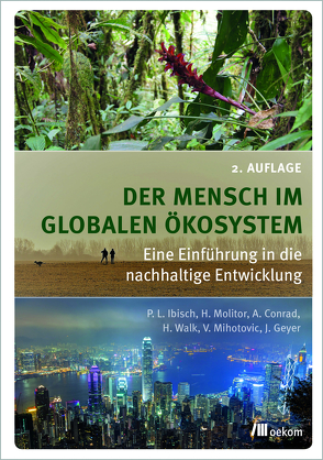 Der Mensch im globalen Ökosystem von Conrad,  Alexander, Geyer,  Juliane, Ibisch,  Pierre L., Molitor,  Heike, Spoo (geb. Mihotovic),  Vanja, Walk,  Heike