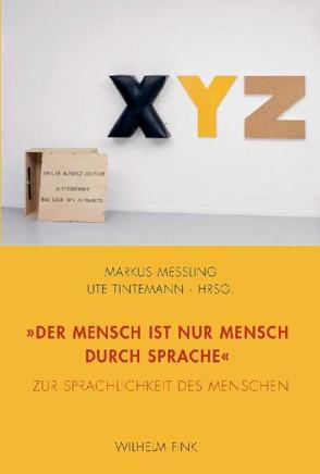 „Der Mensch ist nur Mensch durch Sprache“ von Messling,  Markus, Tintemann,  Ute