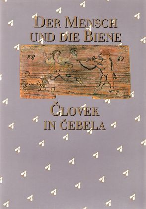 Der Mensch und die Biene /Človek in čebela von Beitl,  Klaus, Debenjak,  Doris, Gnilšak,  Ida, Gregori,  Janez, Grieshofer,  Franz, Kremenšek,  Vekoslav, Makarovic,  Gorazd, Mihelič,  Stane, Poklukar,  Janez, Sulič,  Sonja