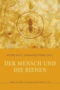 Der Mensch und die Bienen von Selg,  Peter, Wirz,  Johannes