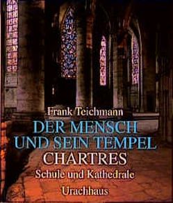 Der Mensch und sein Tempel / Chartres von Teichmann,  Frank