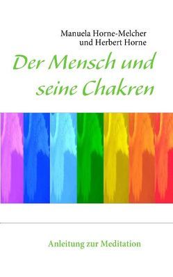 Der Mensch und seine Chakren von Horne,  Herbert, Horne-Melcher,  Manuela