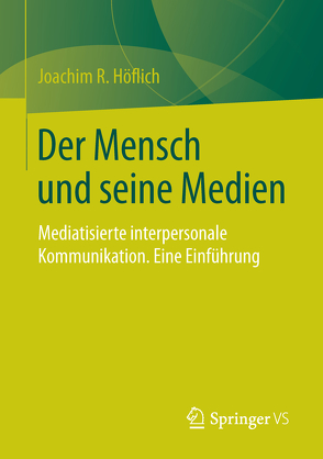 Der Mensch und seine Medien von Höflich,  Joachim R.