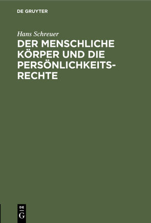 Der menschliche Körper und die Persönlichkeitsrechte von Schreuer,  Hans