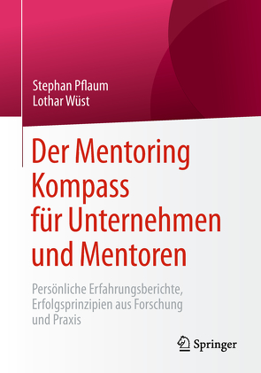 Der Mentoring Kompass für Unternehmen und Mentoren von Pflaum,  Stephan, Wüst,  Lothar