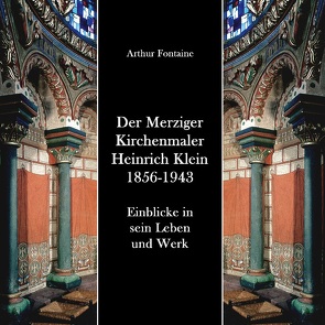 Der Merziger Kirchenmaler Heinrich Klein 1856-1943 von Fontaine,  Arthur