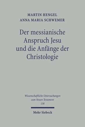 Der messianische Anspruch Jesu und die Anfänge der Christologie von Hengel,  Martin, Schwemer,  Anna Maria