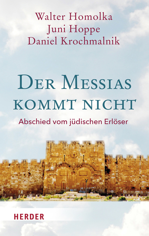 Der Messias kommt nicht von Homolka,  Walter, Hoppe,  Juni, Krochmalnik,  Daniel, Striet,  Magnus