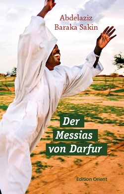 Der Messias von Darfur von Baraka Sakin,  Abdelaziz, Ille,  Enrico, Orth,  Günther