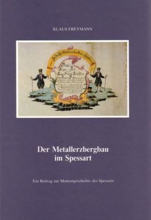 Der Metallerzbergbau im Spessart von Freymann,  Klaus
