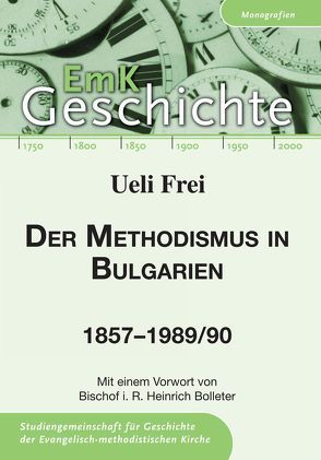 Der Methodismus in Bulgarien 1857-1989/90 von Bolleter,  Heinrich, Frei,  Ueli