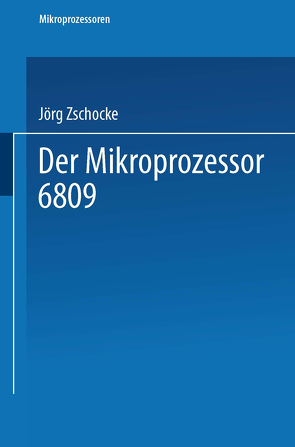 Der Mikroprozessor 6809 von Zschocke,  Jörg