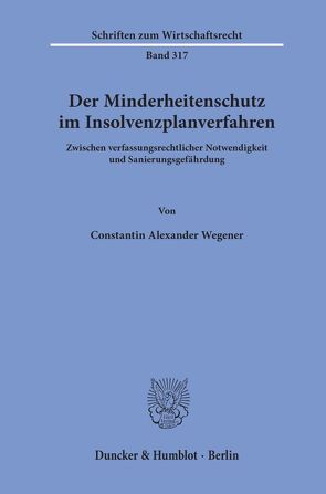Der Minderheitenschutz im Insolvenzplanverfahren. von Wegener,  Constantin Alexander