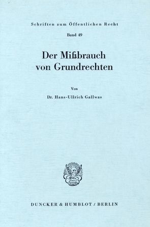 Der Mißbrauch von Grundrechten. von Gallwas,  Hans-Ullrich