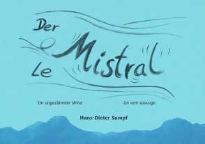 Der Mistral – Le Mistral von Sumpf,  Hans-Dieter