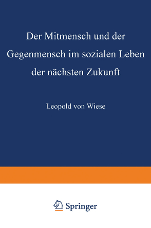 Der Mitmensch und der Gegenmensch im sozialen Leben der nächsten Zukunft von von Wiese,  Leopold