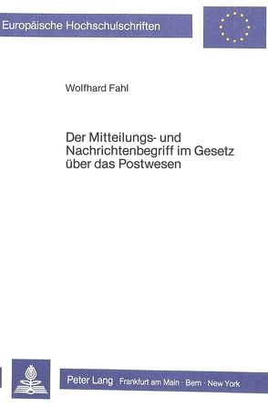 Der Mitteilungs- und Nachrichtenbegriff im Gesetz über das Postwesen von Fahl,  Wolfhard