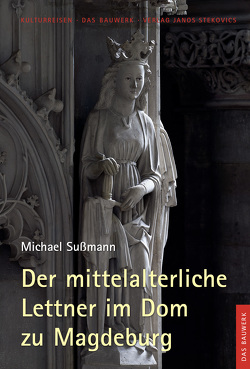 Der mittelalterliche Lettner im Dom zu Magdeburg von Böttcher,  Claudia, Groll,  Thomas, Stekovics,  Janos, Sußmann,  Michael