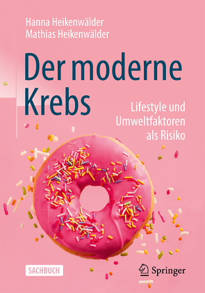 Der moderne Krebs – Lifestyle und Umweltfaktoren als Risiko von Heikenwälder,  Hanna, Heikenwälder,  Mathias, Malek,  Nisar, Möller,  Yvonne