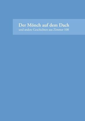 Der Mönch auf dem Dach von Arbeitskreis Kreatives Schreiben, Müller,  Günther-Philipp