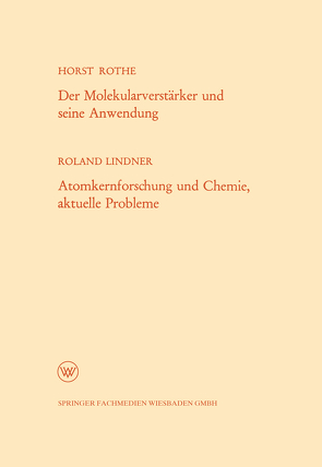 Der Molekularverstärker und seine Anwendung / Atomkernforschung und Chemie, aktuelle Probleme von Lindner,  Horst