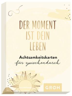 Der Moment ist dein Leben – Achtsamkeitskarten für zwischendurch von Groh Verlag