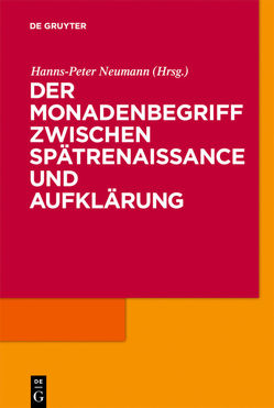 Der Monadenbegriff zwischen Spätrenaissance und Aufklärung von Neumann,  Hanns-Peter