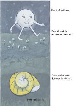 Der Mond in meinem Garten & Das verlorene Schneckenhaus von Mattern,  Karin