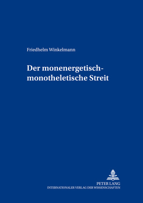 Der monenergetisch-monotheletische Streit von Winkelmann,  Friedhelm