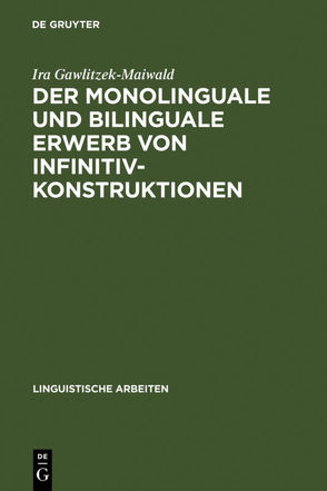 Der monolinguale und bilinguale Erwerb von Infinitivkonstruktionen von Gawlitzek-Maiwald,  Ira