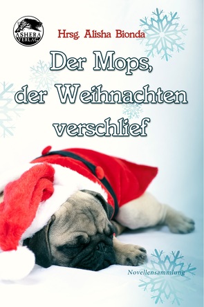 Der Mops, der Weihnachten verschlief von Bionda,  Alisha, DeMelly,  Nicky, Petersen,  Tabea, Rippmann,  Konrad K. L., Siara,  Nena, Wiesemann,  Mirjam, Young,  Caitlyn