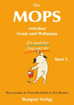 Der Mops zwischen Genie und Wahnsinn – Band 3 von Hochheim,  Fiona, Landau,  Hans, Rasmus,  Nick