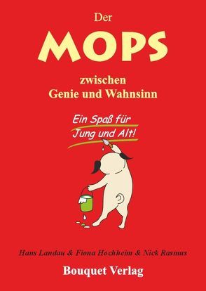 Der Mops zwischen Genie und Wahnsinn von Hochheim,  Fiona, Landau,  Hans, Rasmus,  Nick
