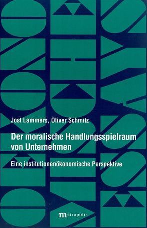 Der moralische Handlungsspielraum von Unternehmen von Lammers,  Jost, Schmitz,  Oliver