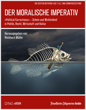 Der moralische Imperativ von Archiv,  Frankfurter Allgemeine, Müller,  Reinhard, Trötscher,  Hans Peter